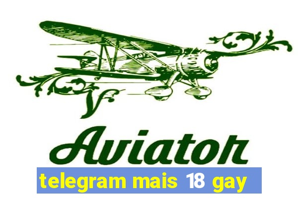 telegram mais 18 gay